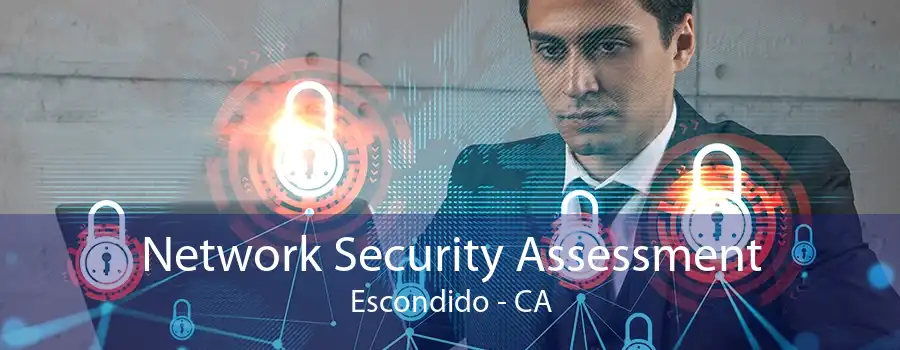 Network Security Assessment Escondido - CA