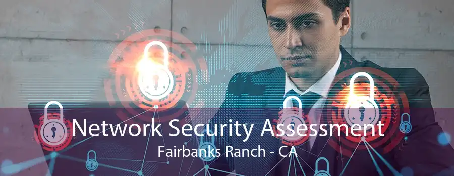 Network Security Assessment Fairbanks Ranch - CA