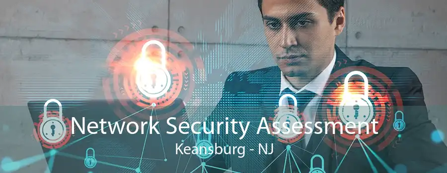 Network Security Assessment Keansburg - NJ