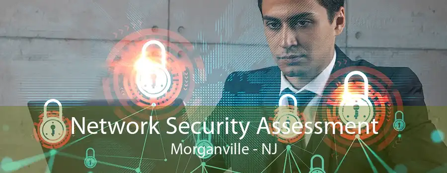 Network Security Assessment Morganville - NJ