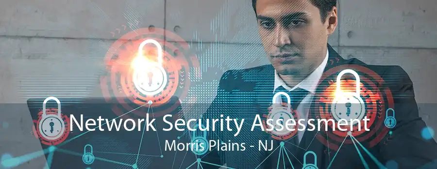 Network Security Assessment Morris Plains - NJ