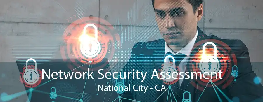 Network Security Assessment National City - CA