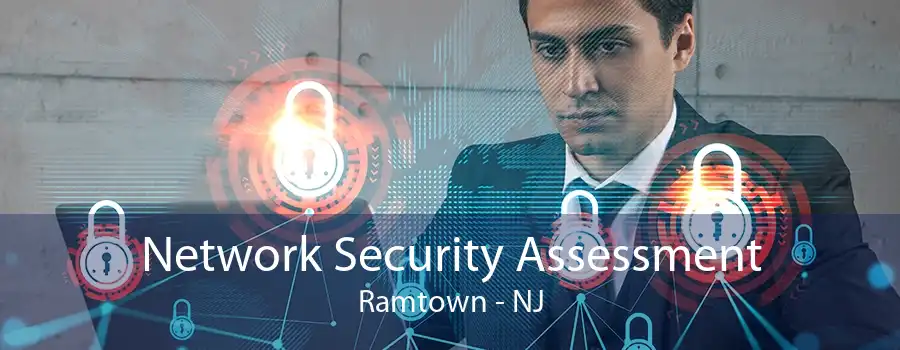 Network Security Assessment Ramtown - NJ