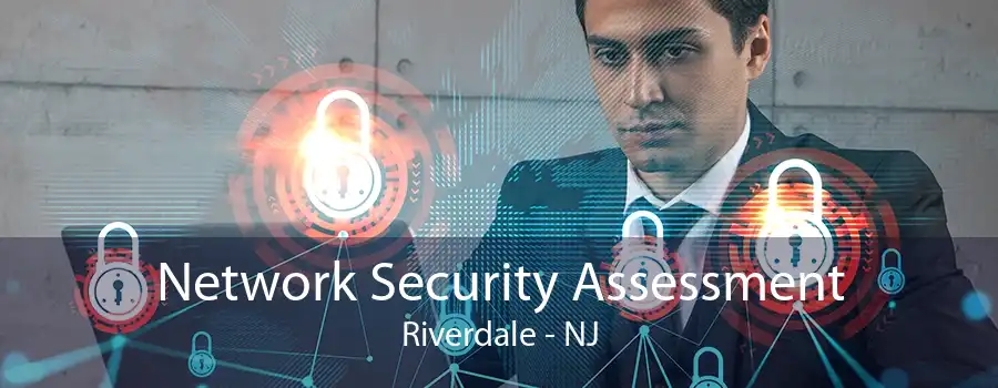 Network Security Assessment Riverdale - NJ