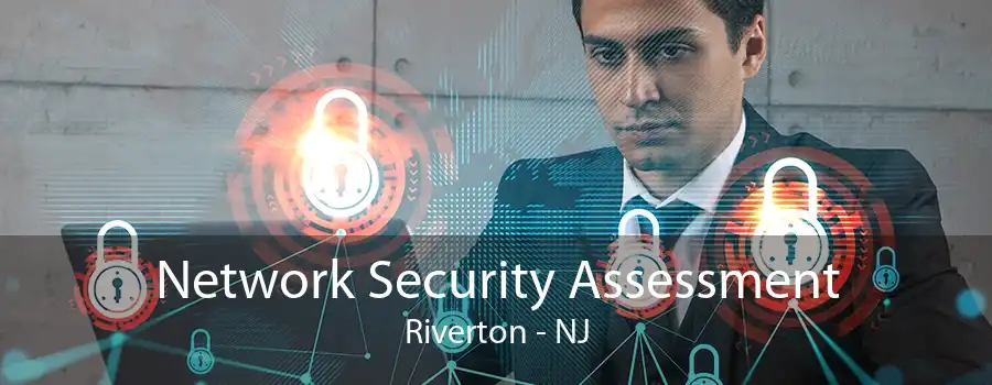 Network Security Assessment Riverton - NJ