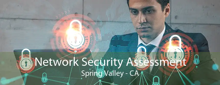 Network Security Assessment Spring Valley - CA