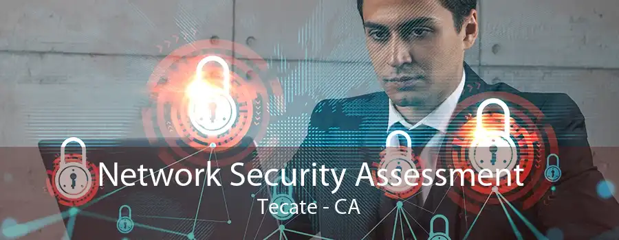 Network Security Assessment Tecate - CA