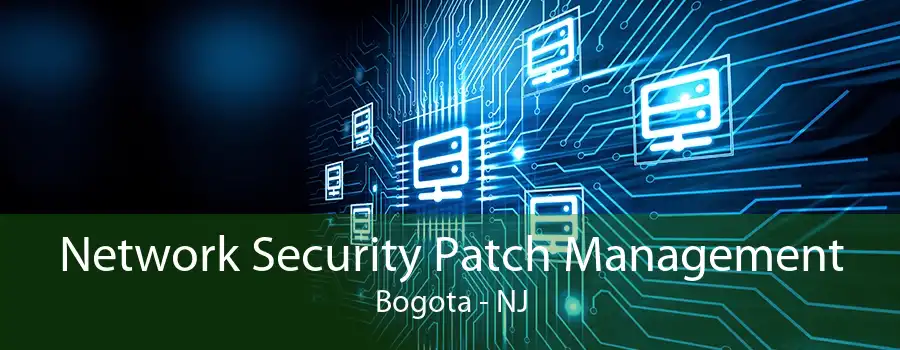 Network Security Patch Management Bogota - NJ