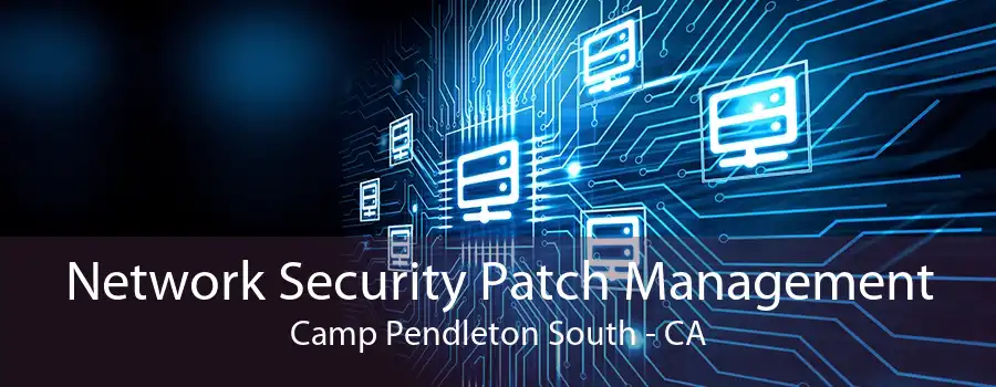 Network Security Patch Management Camp Pendleton South - CA