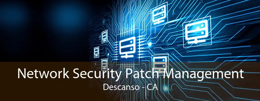 Network Security Patch Management Descanso - CA