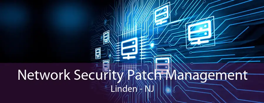 Network Security Patch Management Linden - NJ