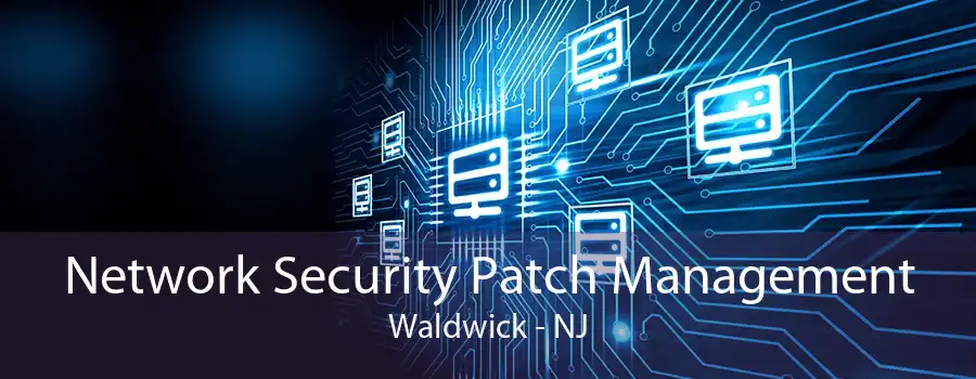 Network Security Patch Management Waldwick - NJ