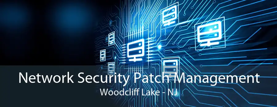 Network Security Patch Management Woodcliff Lake - NJ