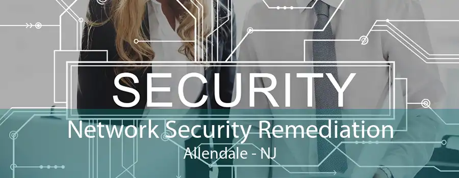 Network Security Remediation Allendale - NJ