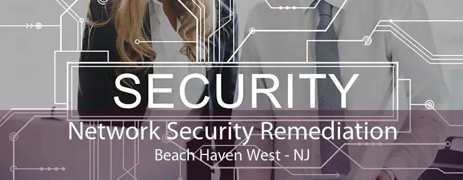 Network Security Remediation Beach Haven West - NJ