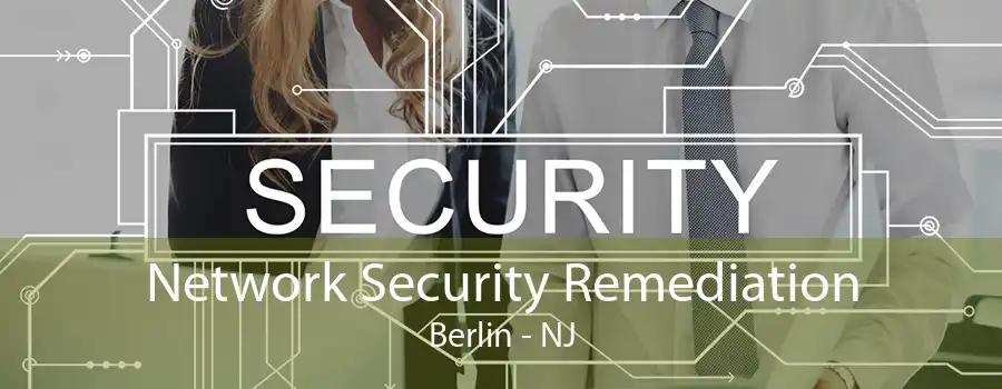 Network Security Remediation Berlin - NJ