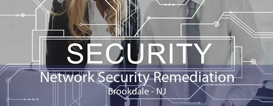 Network Security Remediation Brookdale - NJ