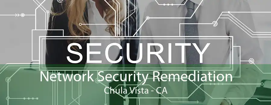 Network Security Remediation Chula Vista - CA