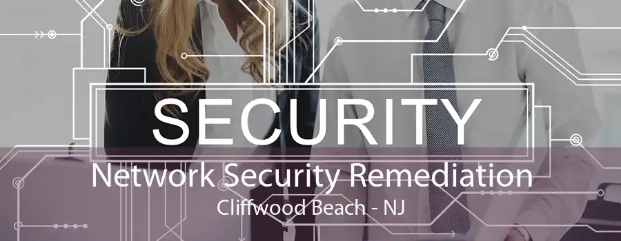 Network Security Remediation Cliffwood Beach - NJ