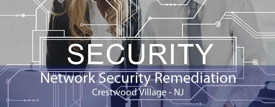 Network Security Remediation Crestwood Village - NJ