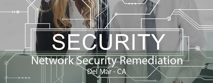 Network Security Remediation Del Mar - CA