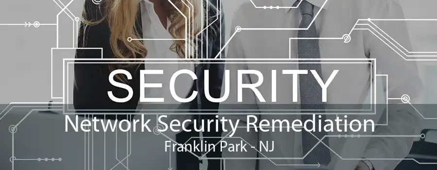 Network Security Remediation Franklin Park - NJ