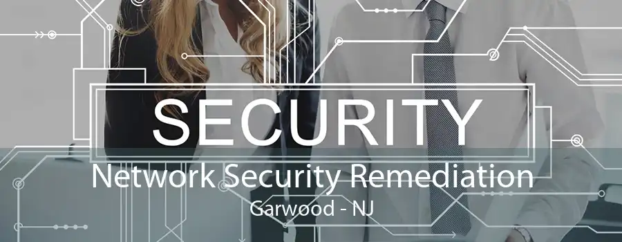 Network Security Remediation Garwood - NJ