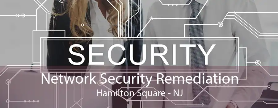 Network Security Remediation Hamilton Square - NJ