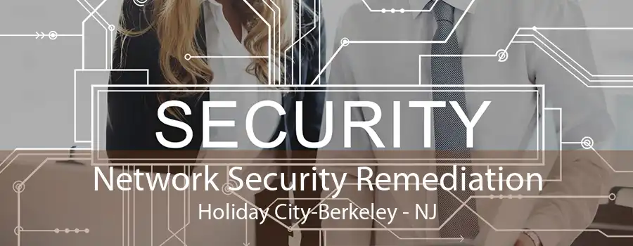 Network Security Remediation Holiday City-Berkeley - NJ