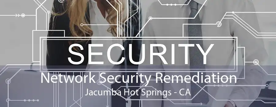 Network Security Remediation Jacumba Hot Springs - CA