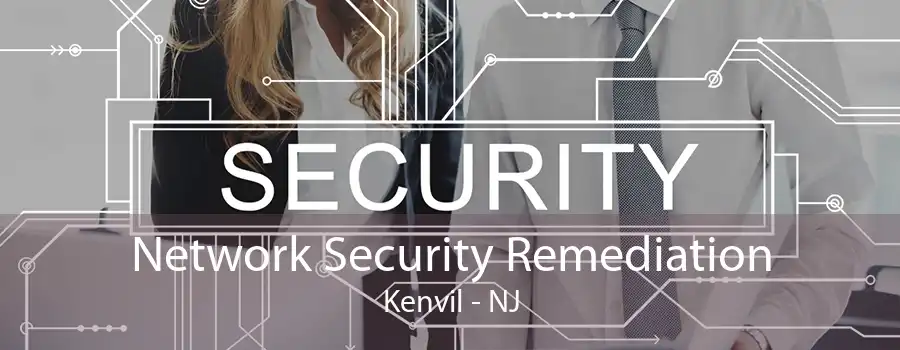 Network Security Remediation Kenvil - NJ