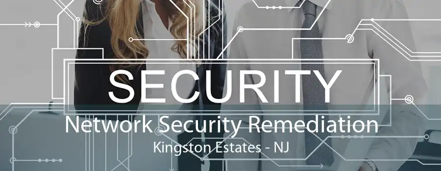 Network Security Remediation Kingston Estates - NJ