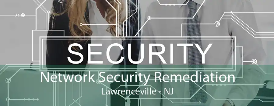 Network Security Remediation Lawrenceville - NJ