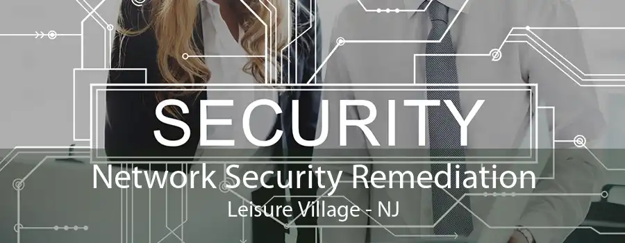 Network Security Remediation Leisure Village - NJ