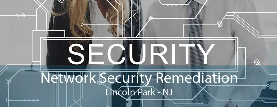 Network Security Remediation Lincoln Park - NJ