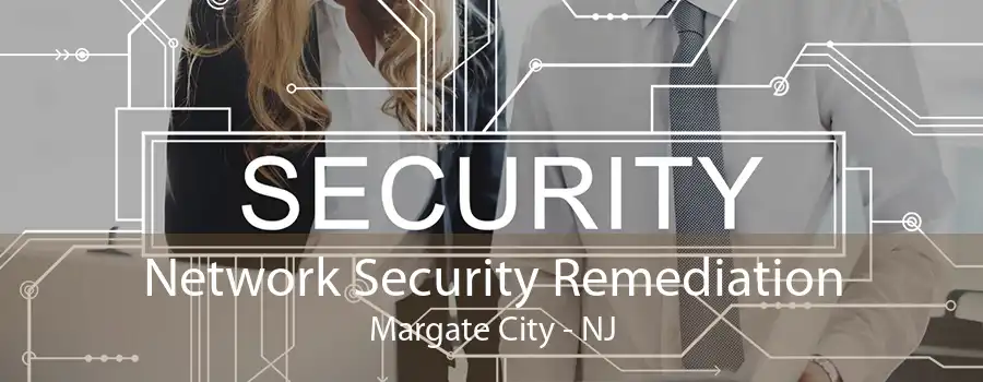 Network Security Remediation Margate City - NJ