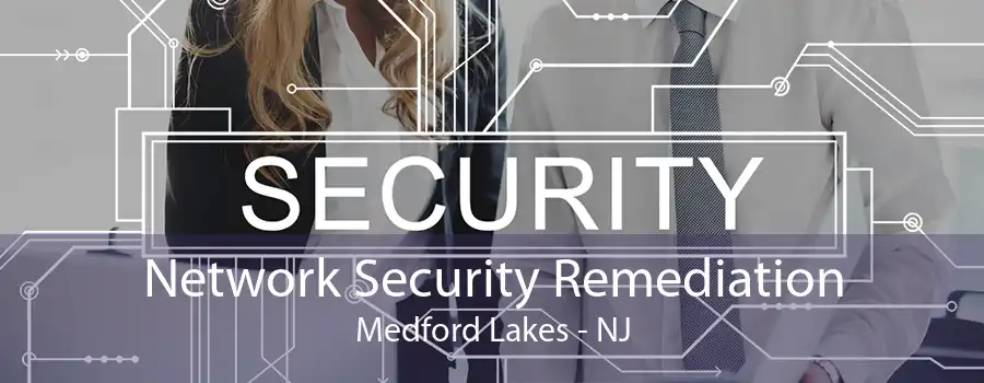 Network Security Remediation Medford Lakes - NJ