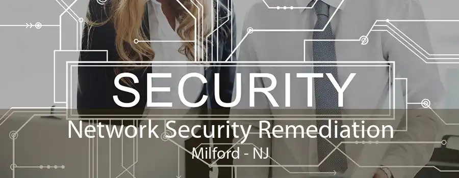 Network Security Remediation Milford - NJ