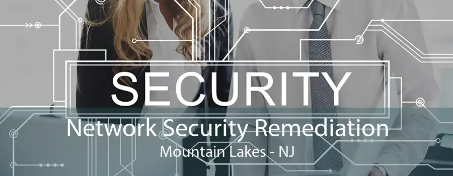 Network Security Remediation Mountain Lakes - NJ