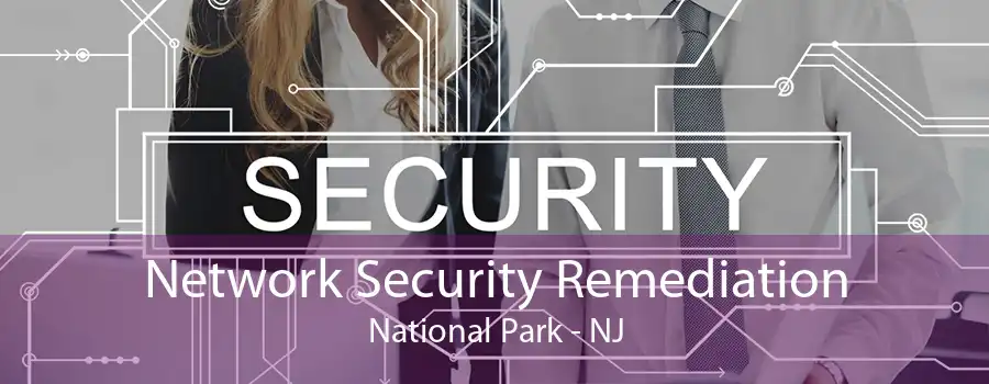 Network Security Remediation National Park - NJ