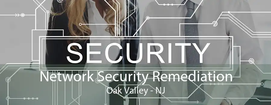 Network Security Remediation Oak Valley - NJ