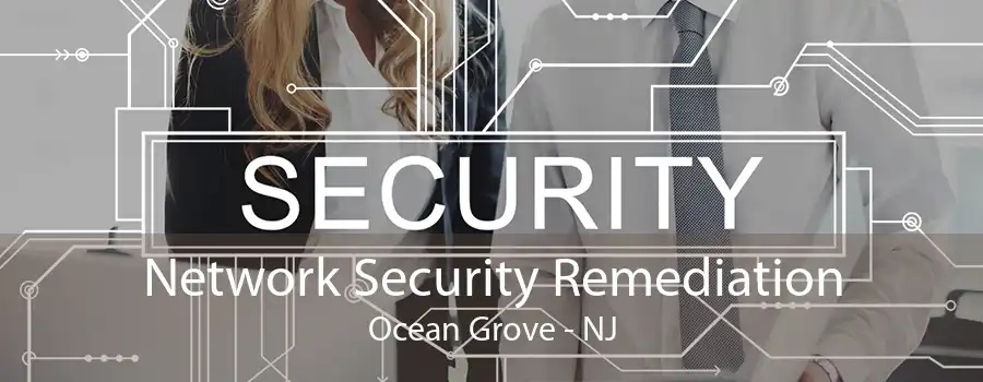 Network Security Remediation Ocean Grove - NJ