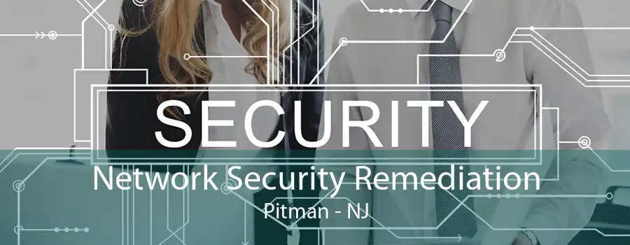 Network Security Remediation Pitman - NJ