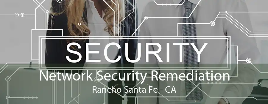 Network Security Remediation Rancho Santa Fe - CA