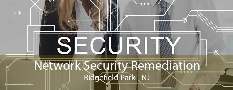 Network Security Remediation Ridgefield Park - NJ