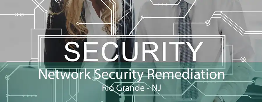 Network Security Remediation Rio Grande - NJ