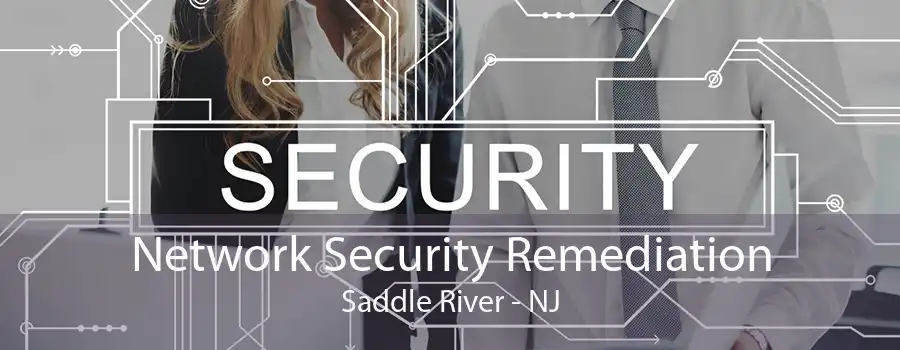 Network Security Remediation Saddle River - NJ