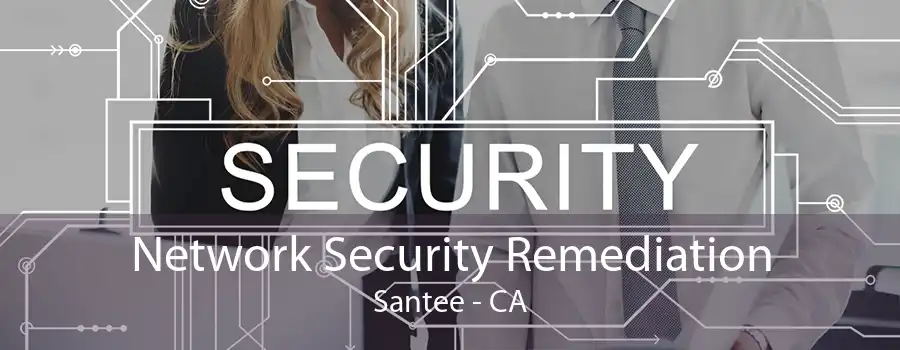 Network Security Remediation Santee - CA