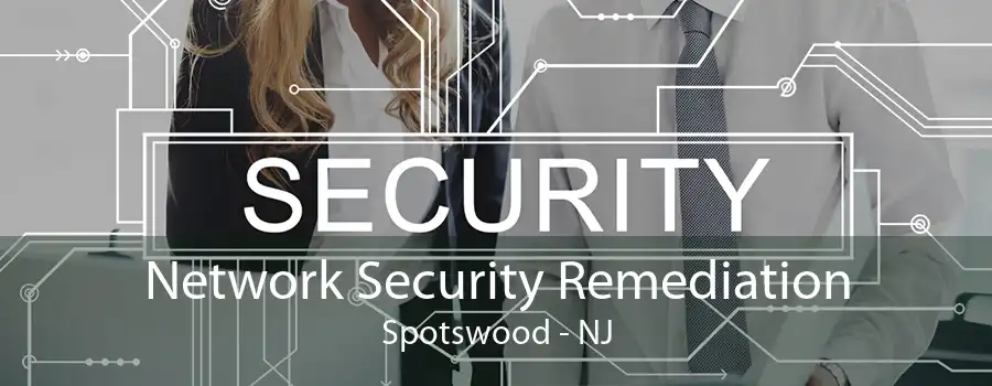 Network Security Remediation Spotswood - NJ