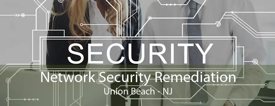 Network Security Remediation Union Beach - NJ